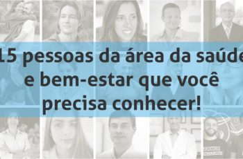 15 pessoas da área da saúde e bem-estar que você precisa conhecer!