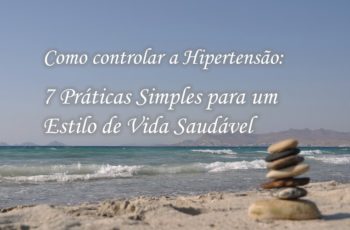 Como controlar a hipertensão: 7 práticas simples para um estilo de vida saudável